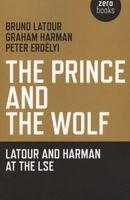 The Prince and the Wolf - Latour and Harman at the LSE (Paperback) - Bruno Latour Photo