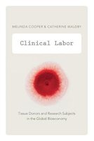 Clinical Labor - Tissue Donors and Research Subjects in the Global Bioeconomy (Paperback, New) - Catherine Waldby Photo