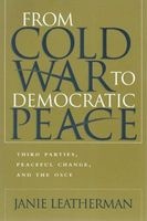 From Cold War to Democratic Peace - Third Parties, Peaceful Change, and the Osce (Paperback, New) - Janie Leatherman Photo
