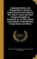 Lightning Flashes and Thunderbolts; A Series of Gospel Sermons and Talks by REV. Sam P. Jones, the Great Georgia Evangelist, in Savannah, Ga., in 1901. Scenes and Incidents of the Meeting. George Stuart and Others (Hardcover) - Sam P Sam Porter 1847 1906  Photo