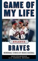 Game of My Life: Atlanta Braves - Memorable Stories of Braves Baseball (Hardcover) - Jack Wilkinson Photo