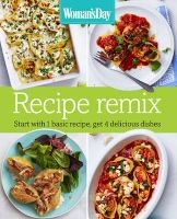 Woman's Day Recipe Remix - Start with 1 Basic Recipe, Get 4 Delicious Dishes (Mixed media product) - Womans Day Photo