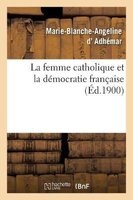 La Femme Catholique Et La Democratie Francaise (French, Paperback) - D Adhemar M B A Photo
