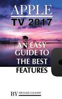 Apple TV 2017 - An Easy Guide to the Best Features (Paperback) - Michael Galeso Photo