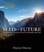 Seed of the Future - Yosemite and the Evolution of the National Park Idea (Paperback) - Dayton Duncan Photo