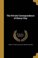 The Private Correspondence of Henry Clay (Paperback) - Henry 1777 1852 Clay Photo