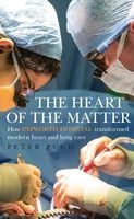 The Heart of the Matter - How Papworth Hospital Transformed Modern Heart and Lung Care (Hardcover) - Peter Pugh Photo