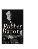 Robber Barons - The Lives and Careers of John D. Rockefeller, J.P. Morgan, Andrew Carnegie, and Cornelius Vanderbilt (Paperback) - Charles River Editors Photo