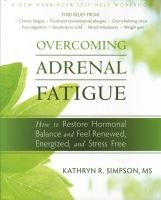 Overcoming Adrenal Fatigue - How to Restore Hormonal Balance and Feel Renewed, Energized, and Stress Free (Paperback) - Kathryn R Simpson Photo