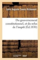 Du Gouvernement Constitutionnel, Et Du Refus de L'Impot (French, Paperback) - Richemont L Photo
