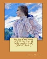 The Top of the World. Novel by - Ethel M. Dell ( Complete Book) (World's Classics) (Paperback) - Ethel M Dell Photo