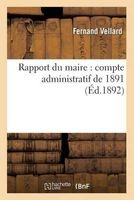 Rapport Du Maire - Compte Administratif de 1891 (French, Paperback) - Vellard F Photo