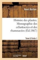 Histoire Des Plantes. Tome 6, Partie 1, Monographie Des Celastracees Et Des Rhamnacees (French, Paperback) - Baillon H Photo