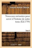 Nouveaux Memoires Pour Servir A L'Histoire de Notre Tems Tome 5 (French, Paperback) - Chevrier F A Photo