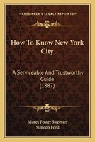 How to Know New York City - A Serviceable and Trustworthy Guide (1887) (Paperback) - Moses Foster Sweetser Photo