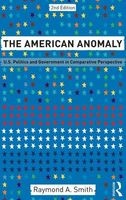 The American Anomaly - U.S. Politics and Government in Comparative Perspective (Hardcover, 2nd Revised edition) - Raymond A Smith Photo