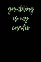 Gambling Is My Cardio - Blank Lined Journal - 6x9 - Funny Comical Notebooks (Paperback) - Passion Imagination Journals Photo
