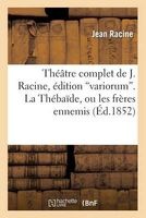 Theatre Complet de J. Racine, Edition "Variorum." La Thebaide, Ou Les Freres Ennemis (French, Paperback) - Jean Racine Photo
