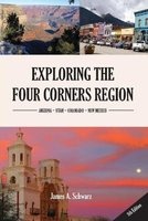 Exploring the Four Corners Region - 4th Edition - A Guide to the Southwestern United States Region of Arizona, Southern Utah, Southern Colorado & Northern New Mexico (Paperback) - James Arthur Schwarz Photo