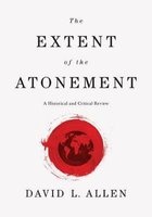 The Extent of the Atonement - A Historical and Critical Review (Hardcover) - David L Allen Photo