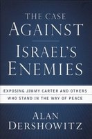 The Case Against Israel's Enemies - Exposing Jimmy Carter and Others Who Stand in the Way of Peace (Hardcover) - Alan Dershowitz Photo