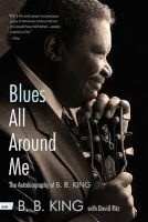 Blues All Around Me - The Autobiography of B. B. King (Paperback) - B B King Photo