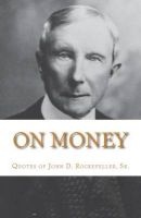 On Money - The Quotes of John D. Rockefeller, Sr. (Paperback) - Dr Michael Gesell Photo