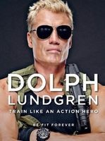 : Train Like an Action Hero - Be Fit Forever (Hardcover) - Dolph Lundgren Photo