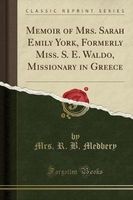 Memoir of Mrs. Sarah Emily York, Formerly Miss. S. E. Waldo, Missionary in Greece (Classic Reprint) (Paperback) - Mrs R B Medbery Photo