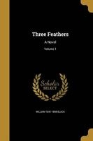 Three Feathers - A Novel; Volume 1 (Paperback) - William 1841 1898 Black Photo