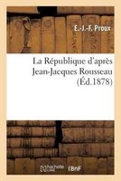 La Republique D'Apres Jean-Jacques Rousseau (French, Paperback) - Proux E J F Photo