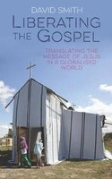 Liberating the Gospel - Translating the Message of Jesus Christ in a Globalised World (Paperback) - David Smith Photo