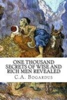 One Thousand Secrets of Wise and Rich Men Revealed (Paperback) - C A Bogardus Photo