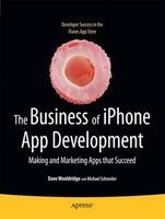 The Business of iPhone App Development - Making and Marketing Apps That Succeed (Paperback, New) - Dave Wooldridge Photo