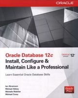 Oracle Database 12c: Install, Configure & Maintain Like a Professional - Install, Configure & Maintain Like a Professional (Paperback) - Ian Abramson Photo