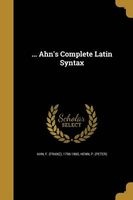 ... Ahn's Complete Latin Syntax (Paperback) - F Franz 1796 1865 Ahn Photo