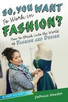 So, You Want to Work in Fashion? - How to Break Into the World of Fashion and Design (Hardcover) - Patricia Wooster Photo