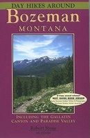 Day Hikes Around Bozeman, Montana - Including the Gallatin Canyon and Paradise Valley (Paperback, 4th) - Robert Stone Photo