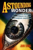 Astounding Wonder - Imagining Science and Science Fiction in Interwar America (Hardcover, New) - John Cheng Photo