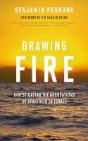 Drawing Fire - Investigating the Accusations of Apartheid in Israel (Hardcover) - Benjamin Pogrund Photo