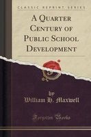 A Quarter Century of Public School Development (Classic Reprint) (Paperback) - William H Maxwell Photo