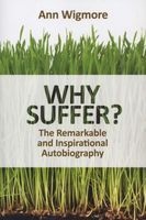 Why Suffer? - How I Overcame Illness and Pain Naturally (Paperback) - Ann Wigmore Photo