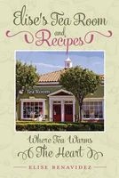 Elise's Tea Room and Recipes - Where Tea Warms the Heart (Paperback) - Elise Benavidez Photo
