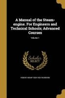 A Manual of the Steam-Engine. for Engineers and Technical Schools; Advanced Courses; Volume 1 (Paperback) - Robert Henry 1839 1903 Thurston Photo