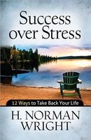 Success Over Stress - 12 Ways to Take Back Your Life (Paperback) - HNorman Wright Photo
