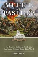 Mettle and Pasture - The History of the Second Battalion the Lincolnshire Regiment During World War II (Paperback, New) - Gary J Weight Photo