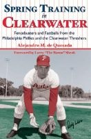Spring Training in Clearwater: - Fencebusters and Fastballs from the Philadelphia Phillies and the Clearwater Thrashers (Paperback, illustrated edition) - Alejandro De Quesada Photo