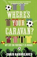 Where's Your Caravan? - My Life on Football's B-Roads (Paperback) - Chris Hargreaves Photo