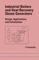 Industrial Boilers and Heat Recovery Steam Generators - Design, Applications and Calculations (Hardcover) - V Ganapathy Photo