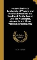 Some Old Historic Landmarks of Virginia and Maryland Described in a Hand-Book for the Tourist Over the Washington, Alexandria and Mount Vernon Electric Railway (Hardcover) - William H Snowden Photo
